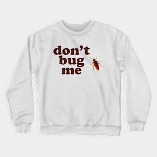 Don't Bug Me - Funny Roach Crewneck Sweatshirt